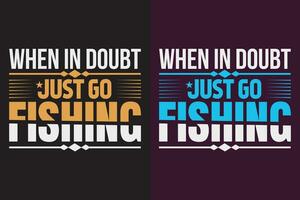 When In Doubt Just Go Fishing, Fishing Shirt, Fisherman Gifts, Fisherman T-Shirt, Funny Fishing Shirt, Present For fisherman, Fishing Gift, Fishing Dad Gifts, Fishing Lover Shirt, Men's Fishing vector