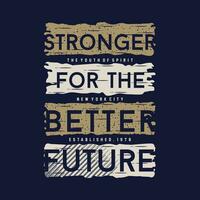 stronger for the better future lettering typography vector, abstract graphic, illustration, for print t shirt vector