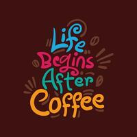 Hand drawn typography t shirt design for coffee day. Life begins after coffee quotes colorful lettering design on brown color background. Typography t shirt design. vector