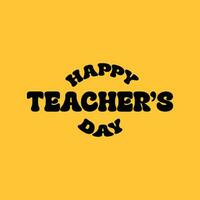 Happy Teachers day vector lettering template design. Teachers day greeting card, banner, poster on yellow background.