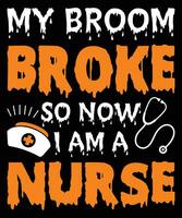 My broom broke so now I am a nurse t-shirt design vector