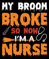 My broom broke so now I am a nurse t-shirt design vector