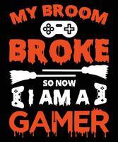 My broom broke so now I am a gamer t-shirt design vector