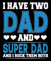 I have two dad and super dad and i rock them both father's day t shirt print template vector