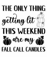 The only thing getting lit this weekend are my fall call candles fall t-shirt design vector