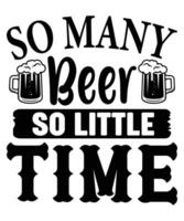 So many beer so little time beer day T-shirt Print Template vector