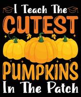 I teach the cutest pumpkin in the patch t-shirt design vector