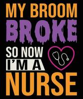 My broom broke so now I am a nurse t-shirt design vector