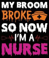 My broom broke so now I am a nurse t-shirt design vector