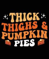 Thick thighs and pumpkin pies fall day t-shirt print template vector