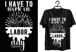 Labor Day t-shirt design. Funny Gift Labor Day T-shirt Design For Workers. Typography, Custom, Vector t-shirt design. World labor day t-shirt design