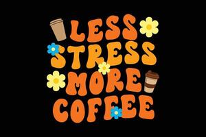 Less Stress More Coffee Retro Groovy Wavy T Shirt Design vector