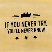 if you never try, you'll never know. Motivational quote vector