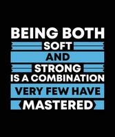 BEING BOTH SOFT AND STRONG IS A COMBINATION VERY FEW HAVE MASTERED. T-SHIRT DESIGN. PRINT TEMPLATE.TYPOGRAPHY VECTOR ILLUSTRATION.