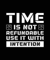 TIME IS NOT REFUNDABLE USE IT WITH   INTENTION. T-SHIRT DESIGN. PRINT   TEMPLATE.TYPOGRAPHY VECTOR ILLUSTRATION.