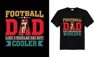 Football Dad Like A Regular Dad But Cooler,Vintage American Football Player Shirt,Football Lovers Gifts, Funny Football Tee vector