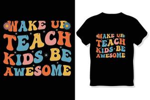 wake up teach kids be awesome Retro wavy Teacher t shirt ,Teachers day  t shirt vector