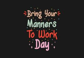 Bring Your Manners To Work Day, Happy Bring Your Manners to Work Day vector