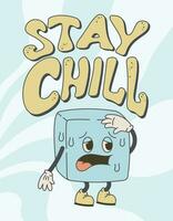 Groovy hand lettering Stay chill. Funny character suffering from a melting ice cube with a face. Vector isolated old cartoon retro illustration.