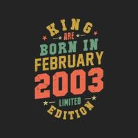 King are born in February 2003. King are born in February 2003 Retro Vintage Birthday vector