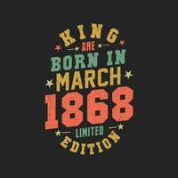 King are born in March 1868. King are born in March 1868 Retro Vintage Birthday vector