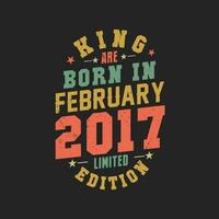 King are born in February 2017. King are born in February 2017 Retro Vintage Birthday vector