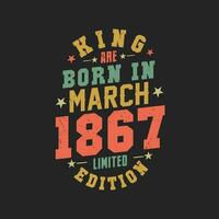 King are born in March 1867. King are born in March 1867 Retro Vintage Birthday vector