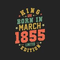 King are born in March 1855. King are born in March 1855 Retro Vintage Birthday vector