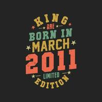 King are born in March 2011. King are born in March 2011 Retro Vintage Birthday vector