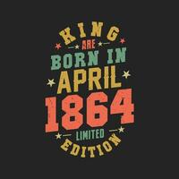 King are born in April 1864. King are born in April 1864 Retro Vintage Birthday vector