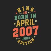 King are born in April 2007. King are born in April 2007 Retro Vintage Birthday vector