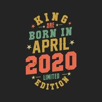King are born in April 2020. King are born in April 2020 Retro Vintage Birthday vector