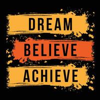 Dream believe achieve motivational quotes typography t shirt design. Art inspirational for life and happiness. vector