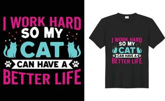 Cute Cat Lover vintage typography editable Print Ready Custom Vector T Shirt Design. i worik hard so my cat can have a better life