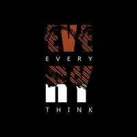 Every think motivational quotes typography Abstract design vector quotes and apparel design print t shirt