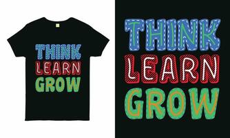 Think. Learn. Grow. - Fuel the back to school excitement with this motivational typography tee. vector