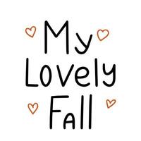 My lovely Fall. Handwriting Autumn short phrase. Calligraphy Fall quotes. Square text banner. vector