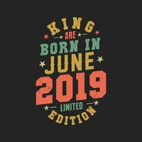 King are born in June 2019. King are born in June 2019 Retro Vintage Birthday vector