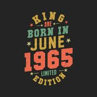 King are born in June 1965. King are born in June 1965 Retro Vintage Birthday vector