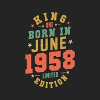 King are born in June 1958. King are born in June 1958 Retro Vintage Birthday vector