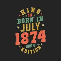King are born in July 1874. King are born in July 1874 Retro Vintage Birthday vector