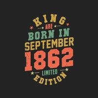 King are born in September 1862. King are born in September 1862 Retro Vintage Birthday vector