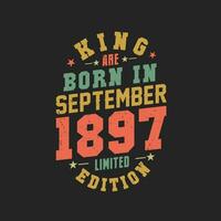 King are born in September 1897. King are born in September 1897 Retro Vintage Birthday vector
