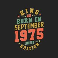 King are born in September 1975. King are born in September 1975 Retro Vintage Birthday vector