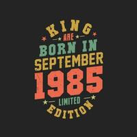 King are born in September 1985. King are born in September 1985 Retro Vintage Birthday vector