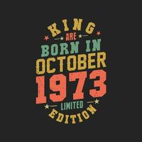 King are born in October 1973. King are born in October 1973 Retro Vintage Birthday vector