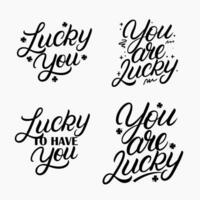 Lucky You, You are lucky hand written lettering set with clover quatrefoil. Modern calligraphy quote, phrase. Vector Illustration.