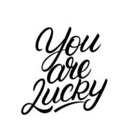 You are Lucky hand written lettering. Modern calligraphy quote, phrase. Vector Illustration.