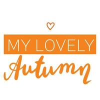My lovely Autumn. Handwriting short Autumn phrase. Calligraphy Fall text. Vector illustration.
