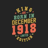 King are born in December 1918. King are born in December 1918 Retro Vintage Birthday vector